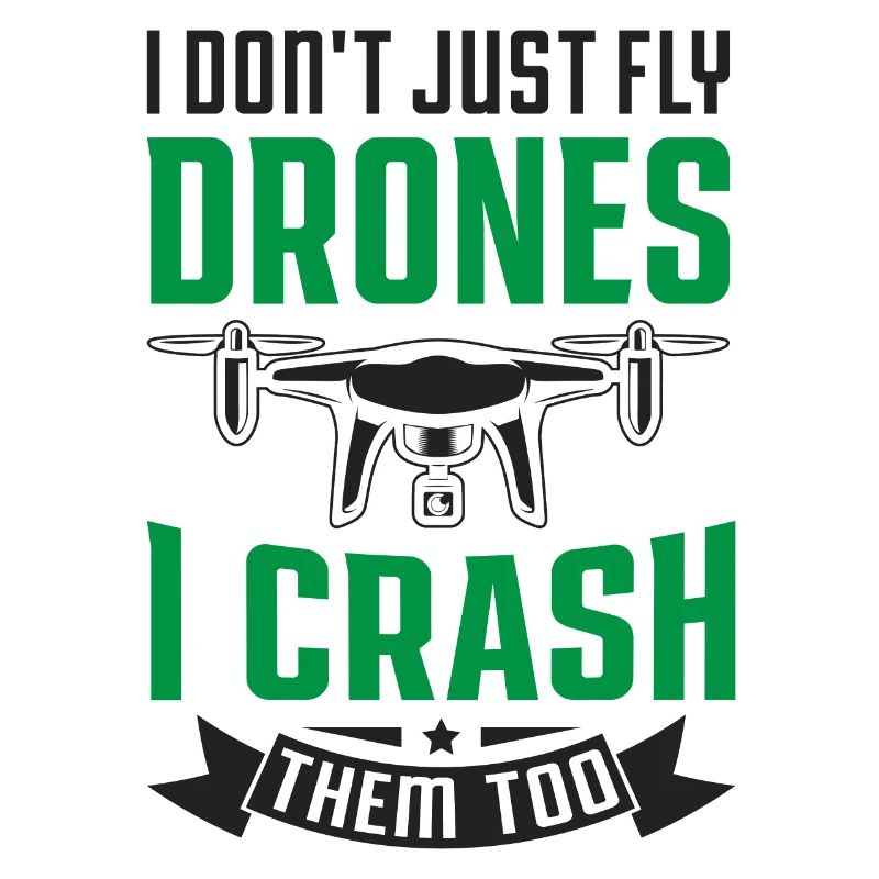 I Don't Just Fly Drones, I Crash Them Too