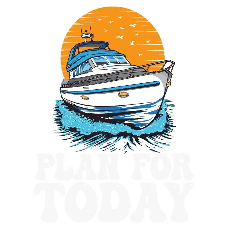 Plan For Today Motorboating Life Is Better At The