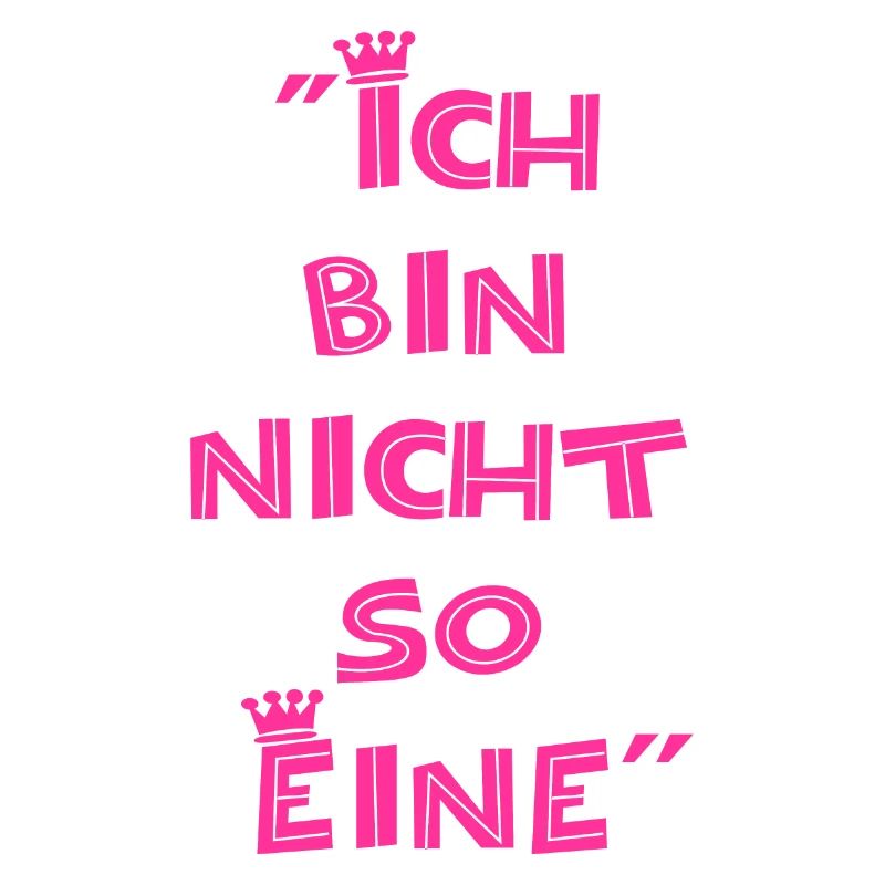 "Ich bin nicht so Eine"
