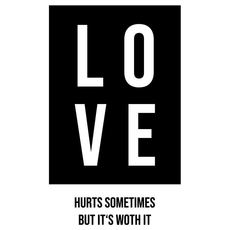 Love hurts sometimes but its worth it Gift