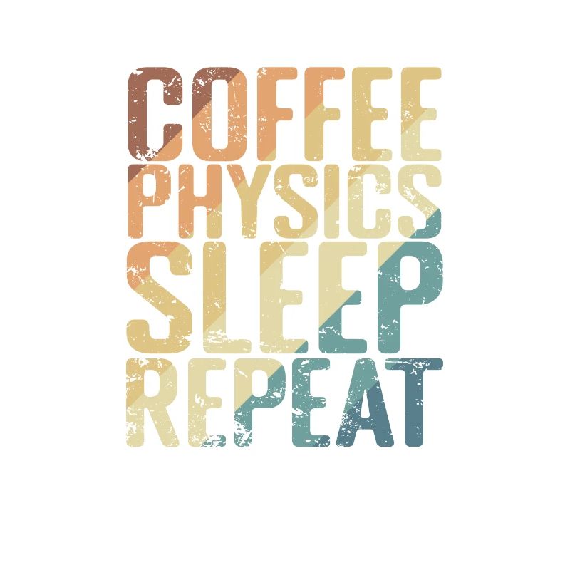 Coffee Physics Sleep Repeat Studium