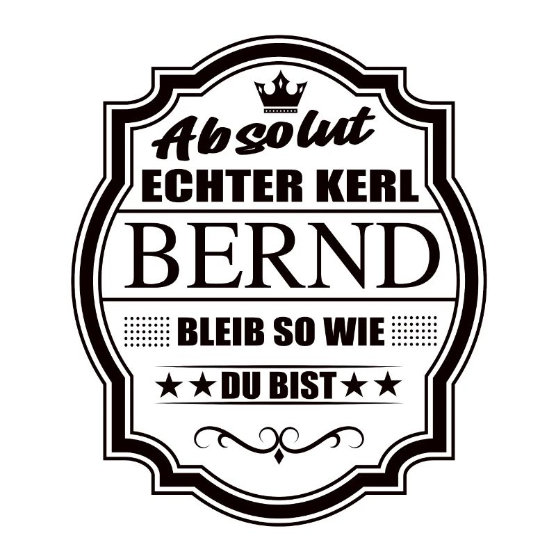 Absolut Echter Kerl Bernd Bleib So Wie Du Bist