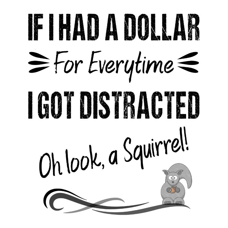 Si j’avais un dollar pour chaque fois que je me suis laissé distraire
