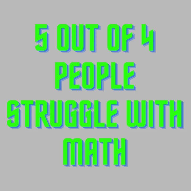 5 out of 4 people have problems with math