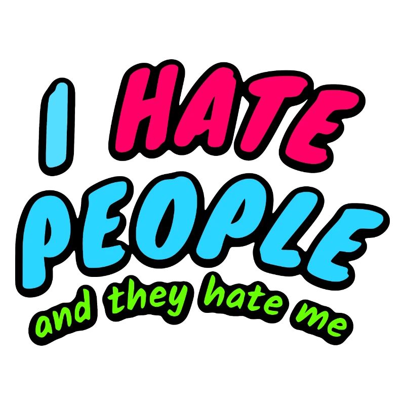 I Hate People And They Hate Me
