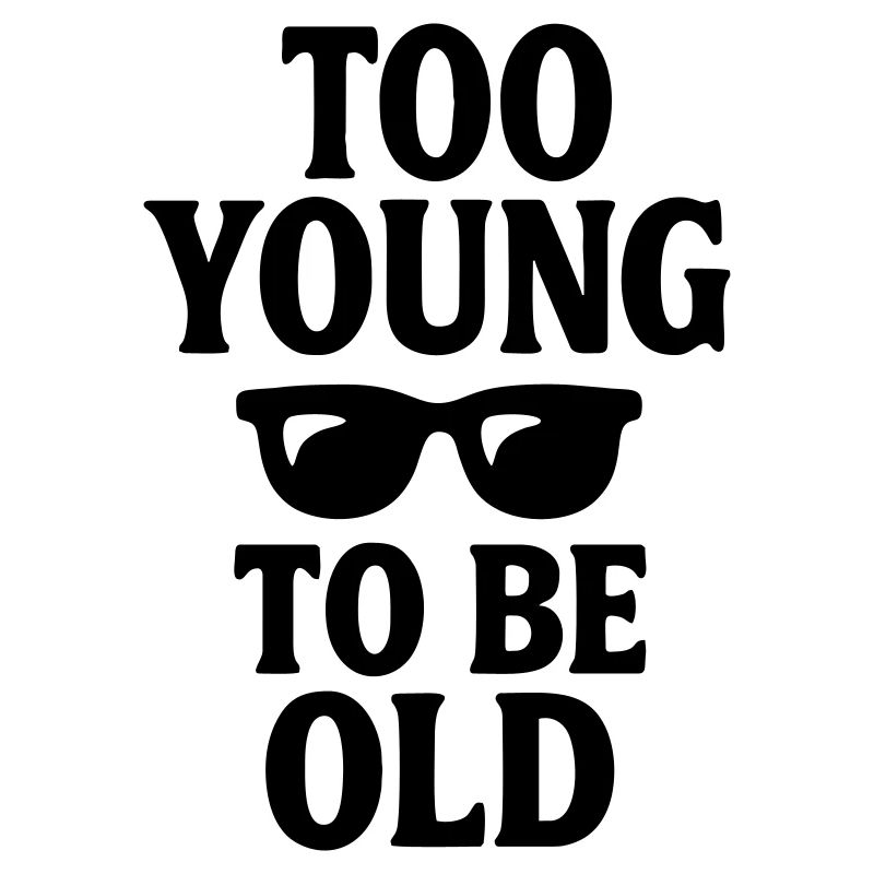 Birthday Gift Too Young to Be Old