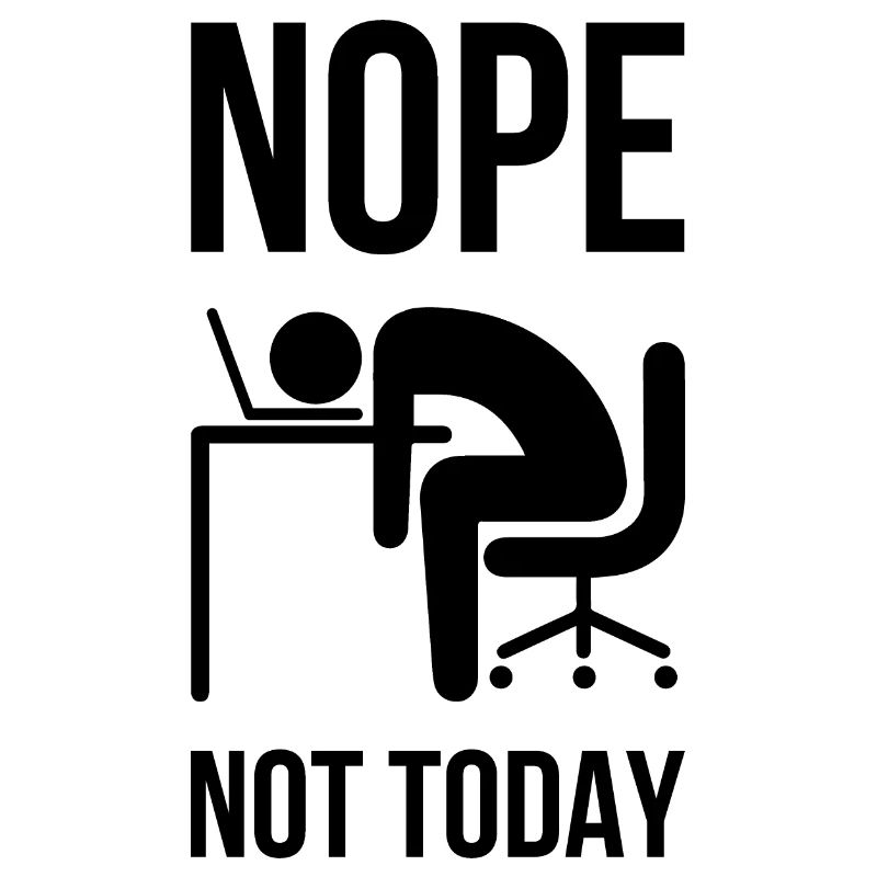 Nope Not Today - Funny Sayings Work