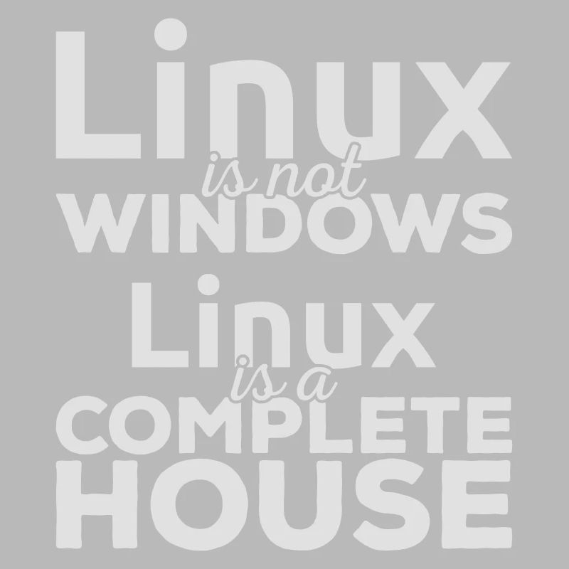 Linux is not Windows! Linux is a complete house!