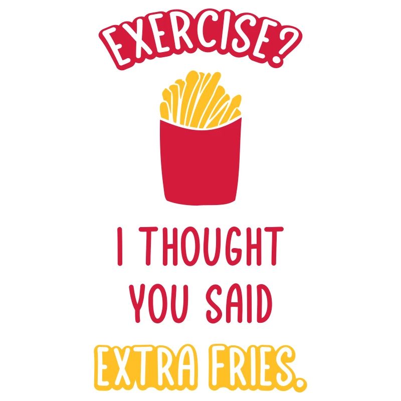 Exercise Extra Fries Zitat