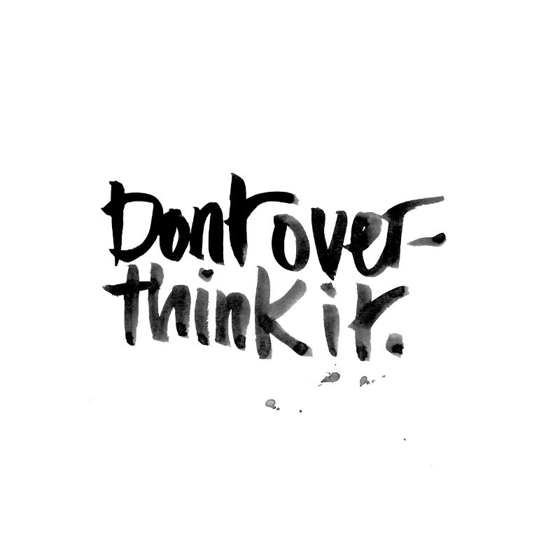 Don't overthink it