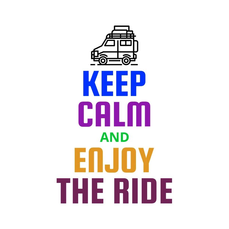 KEEP CALM AND ENJOY THE RIDE