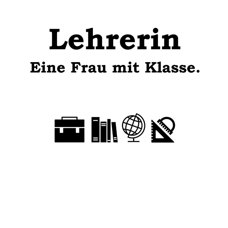 Lehrerin - Eine Frau Mit Klasse Schule Geschenk
