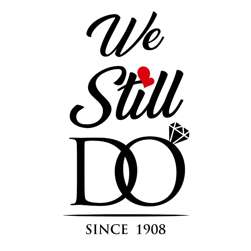 We Still Do Since 1908 Wedding Anniversary