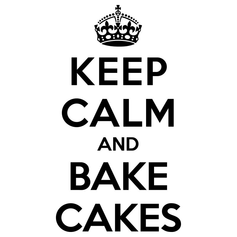 Keep calm and bake cakes