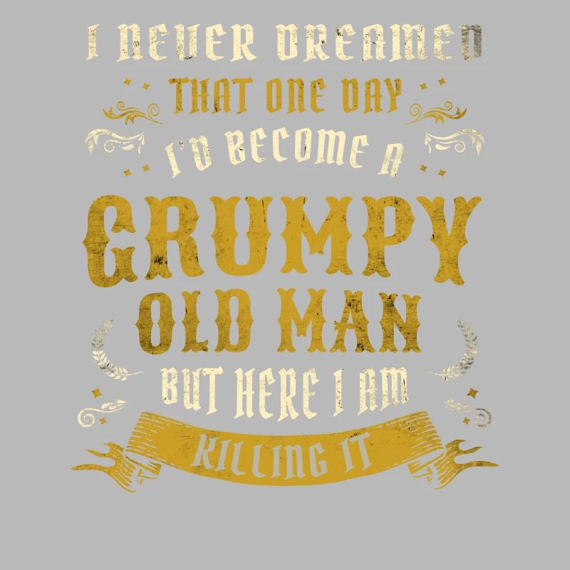 I Never Dreamed That I'd Become A Grumpy Old Man