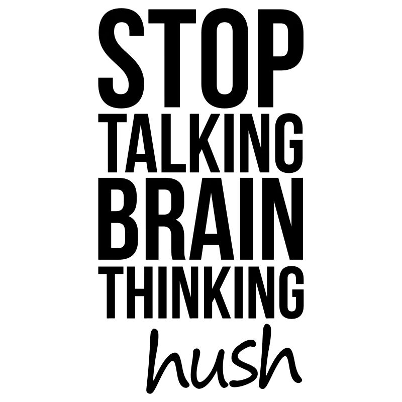 Stop Talking, Brain Thinking