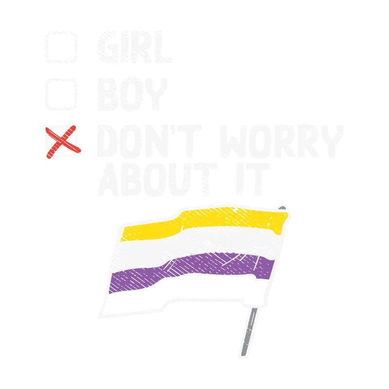 Girl Boy Don't Worry About It Non Binary Pride