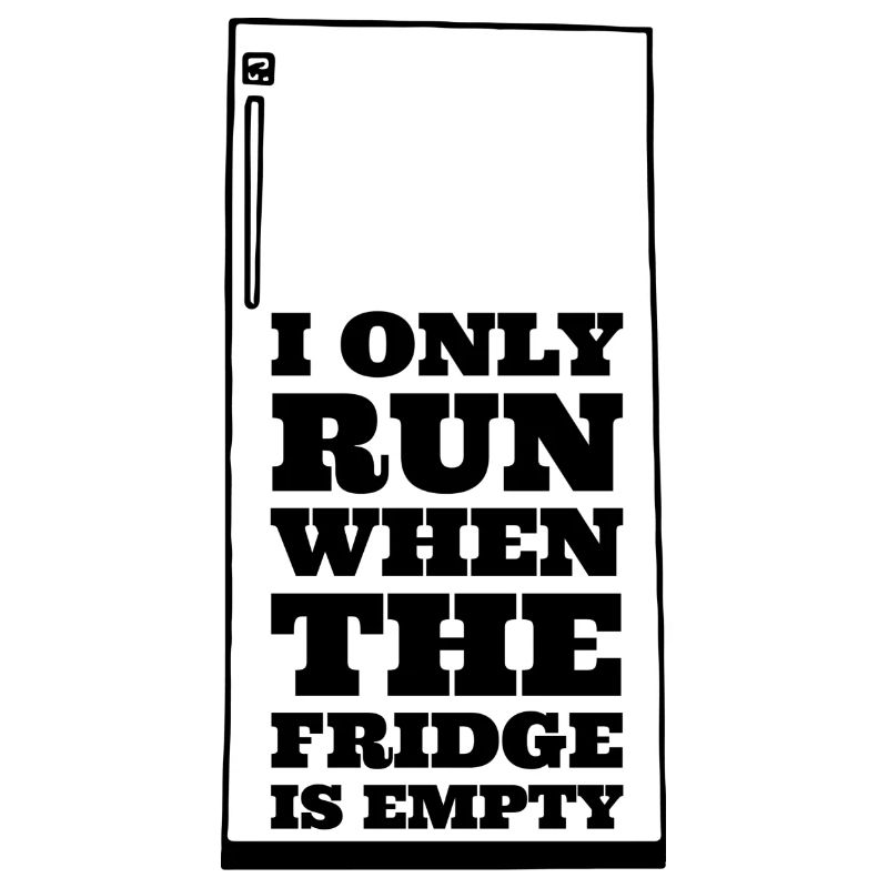 i only run when the fridge is empty