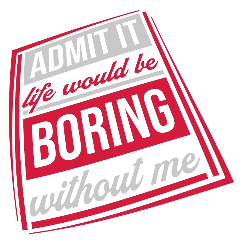 boring life without me
