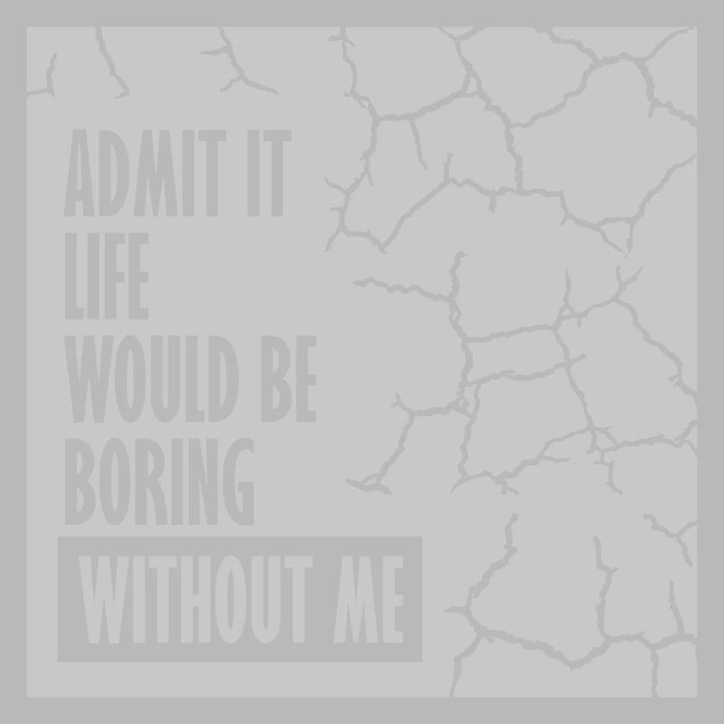 boring life without me
