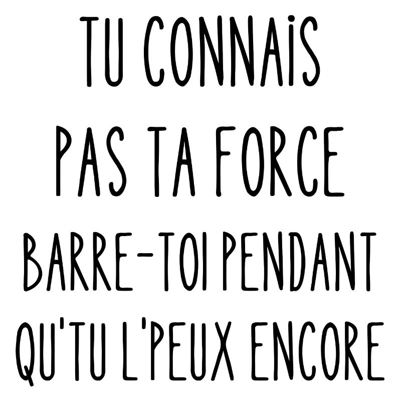 tu connais pas ta force