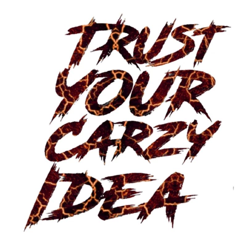 Trust your crazy Idea