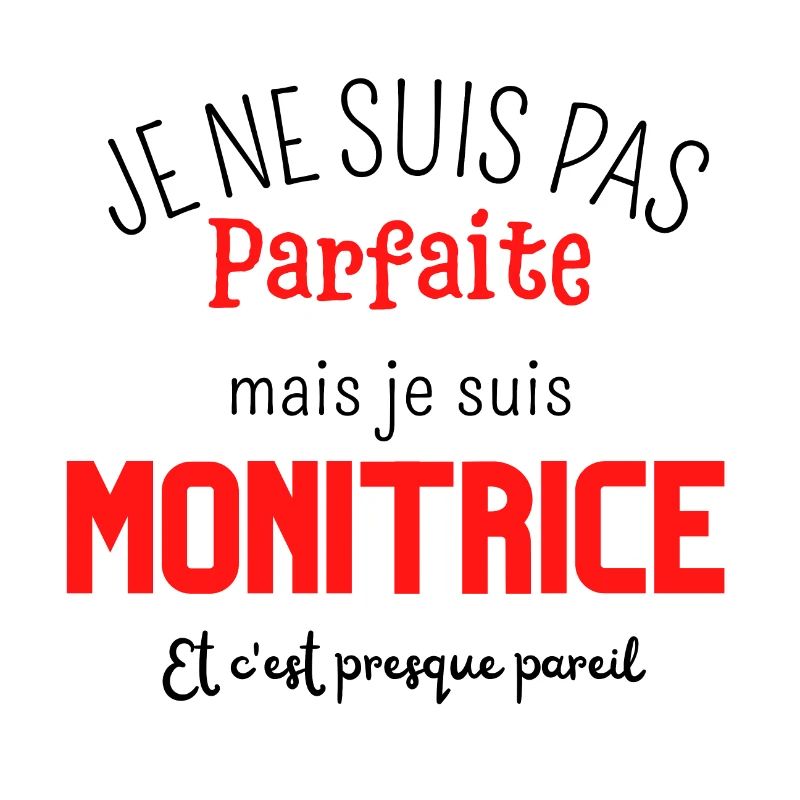 Pas parfaite mais monitrice