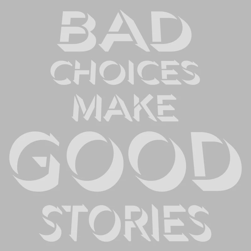 bad decisions great stories