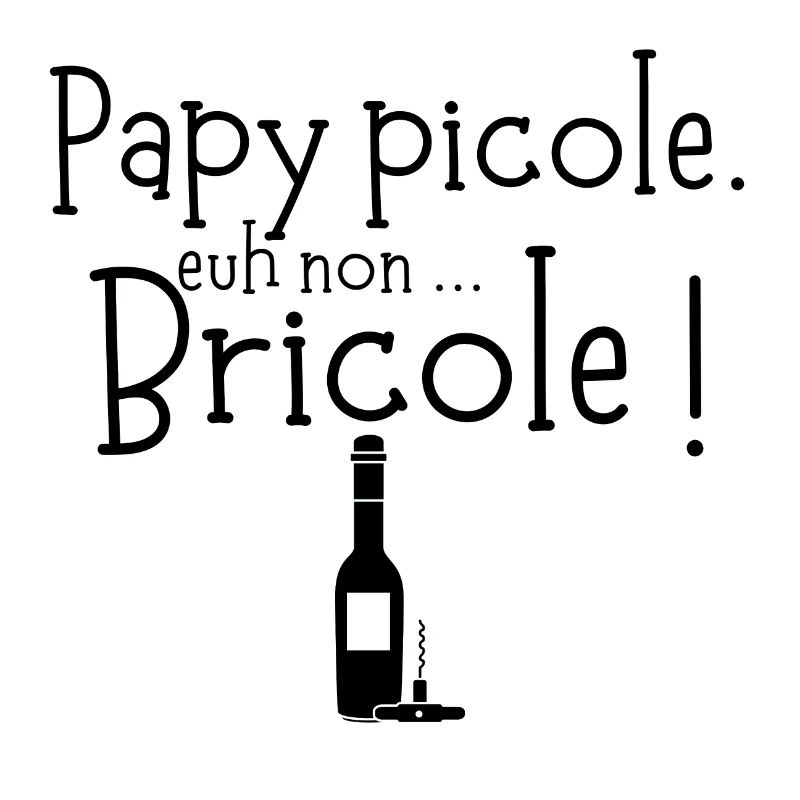 Papy picole. euh non ... Bricole !