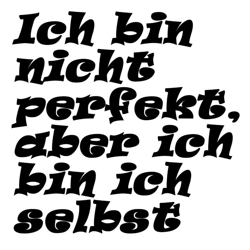 Ich bin nicht perfekt aber ich bin ich selbst