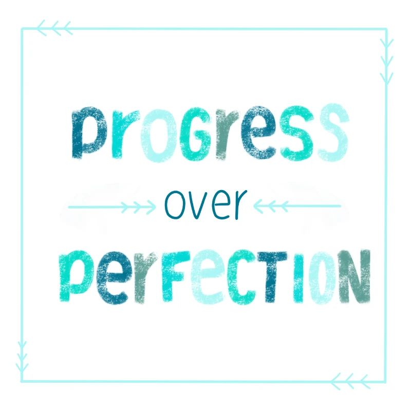 Le progrès sur la perfection - pas de perfectionnisme