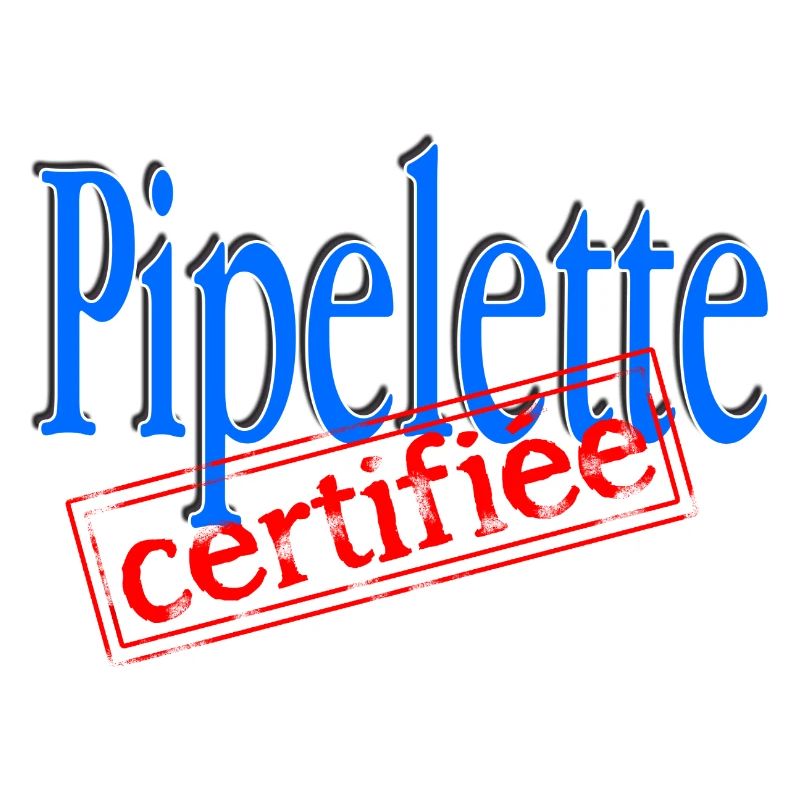 Pipelette certifiée