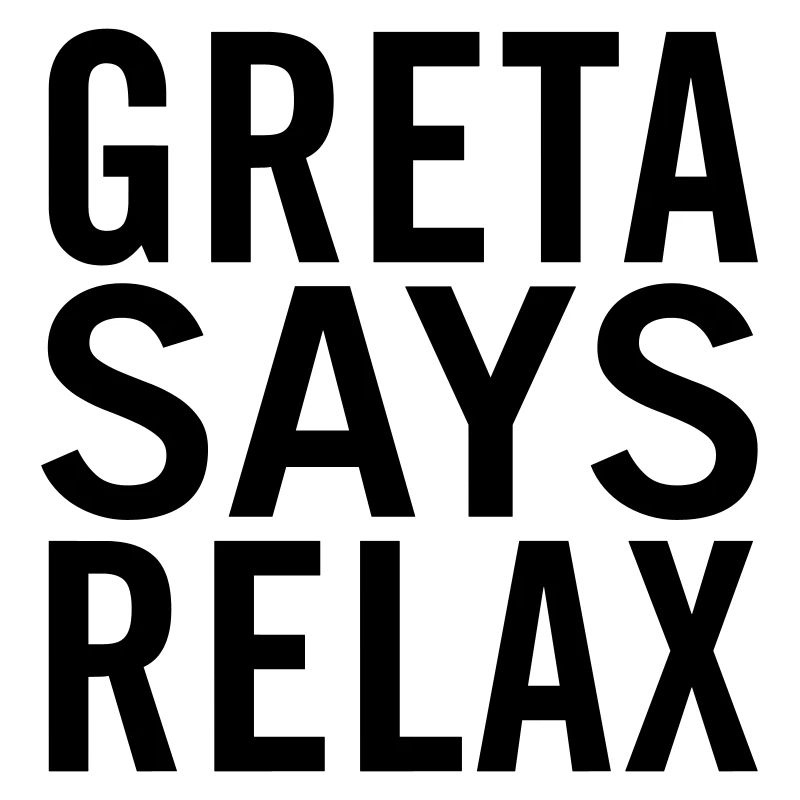 Greta says relax