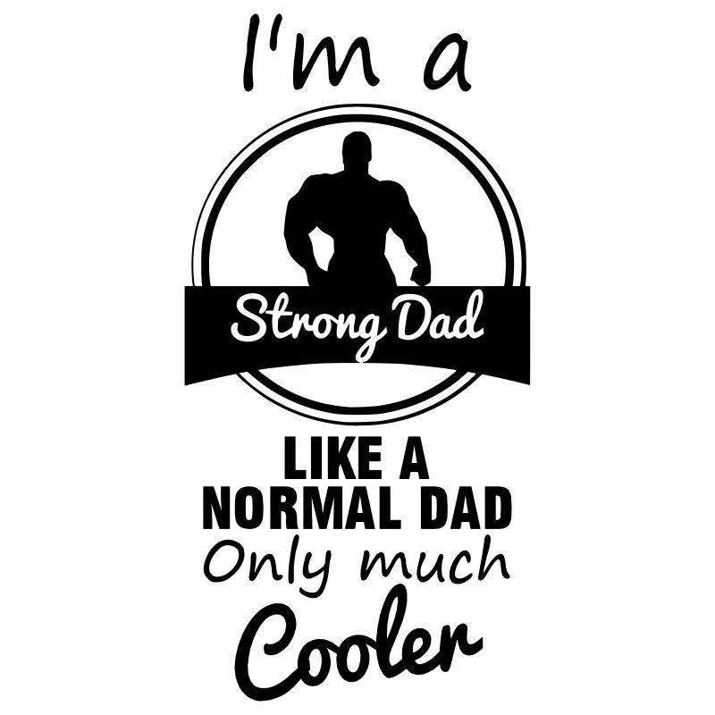 Strong dad, stronger daddy, father