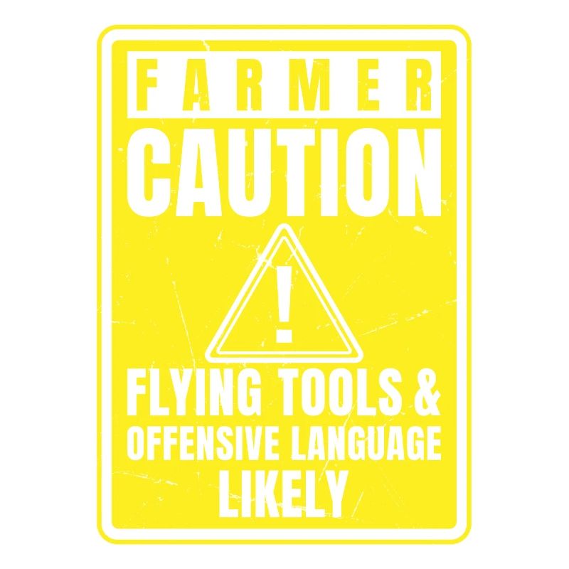 Caution Farmer Flying Tools And Offensive Language
