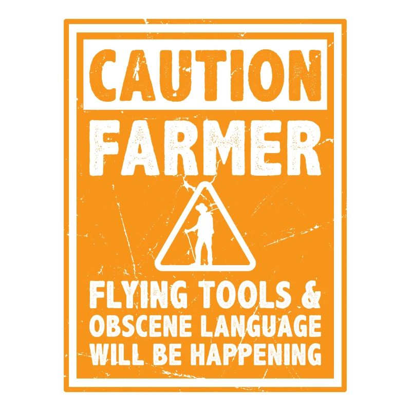 Caution Farmer Flying Tools And Offensive Language