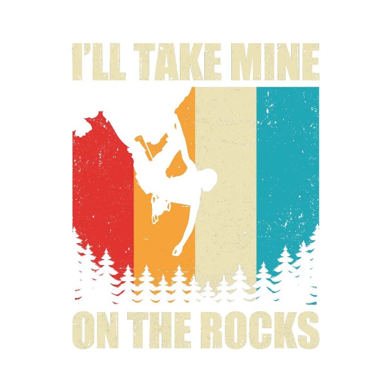 I'll Take Mine On The Rocks Bouldering Boulder Cli