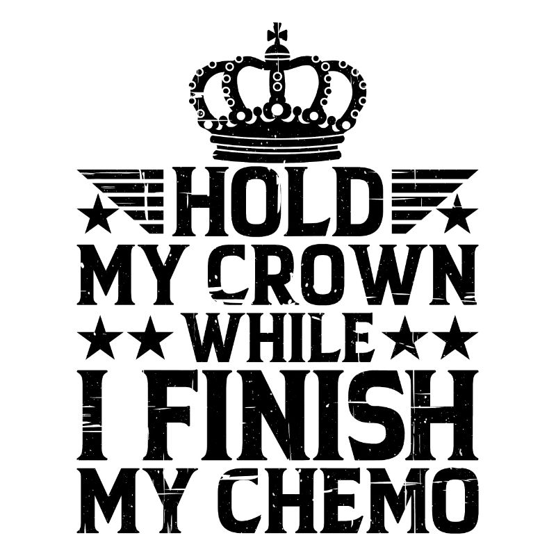 Hold My Crown While I Finish My Chemo 30