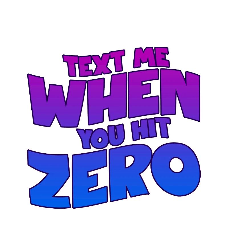 Text Me When You Hit Zero 2