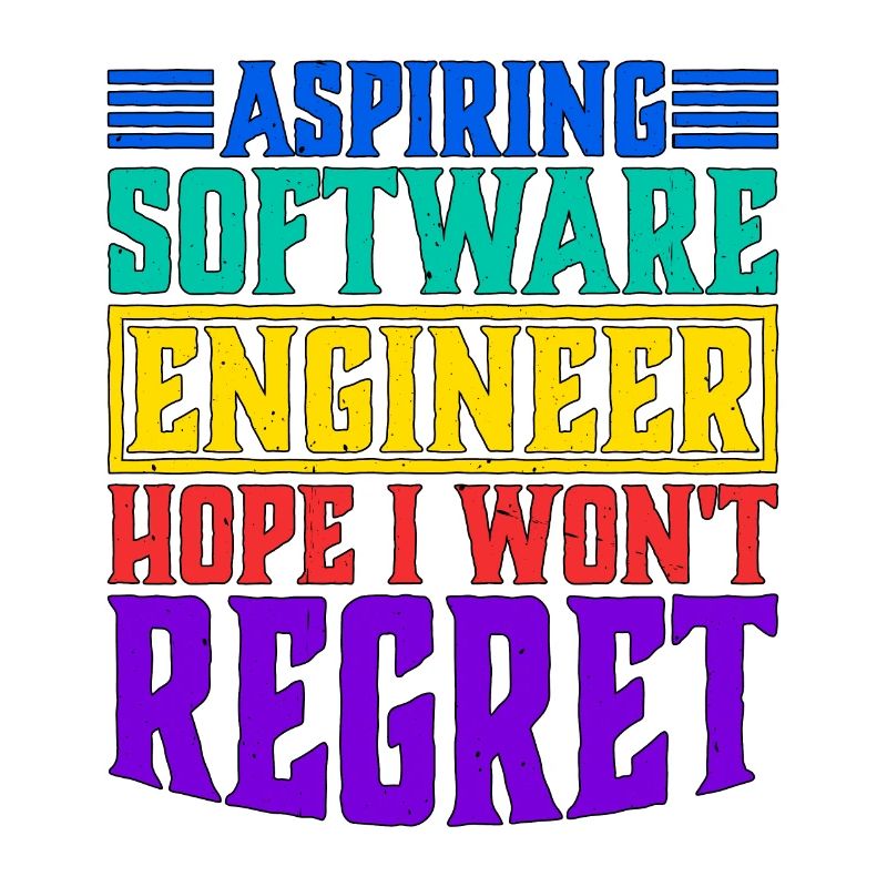 Aspiring Software Engineer, Hope I Won't Regret