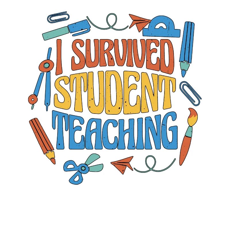 I Survived Student Teaching 6