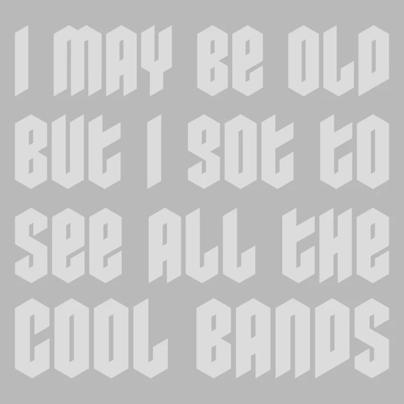 I may be old
