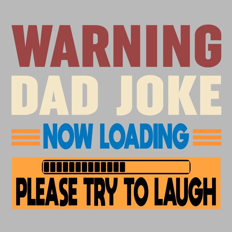 Warning Dad Joke Now Loading Please Try to Laugh