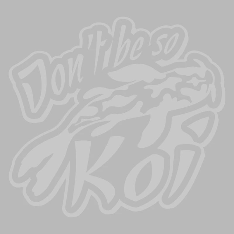 Dont be so Koi