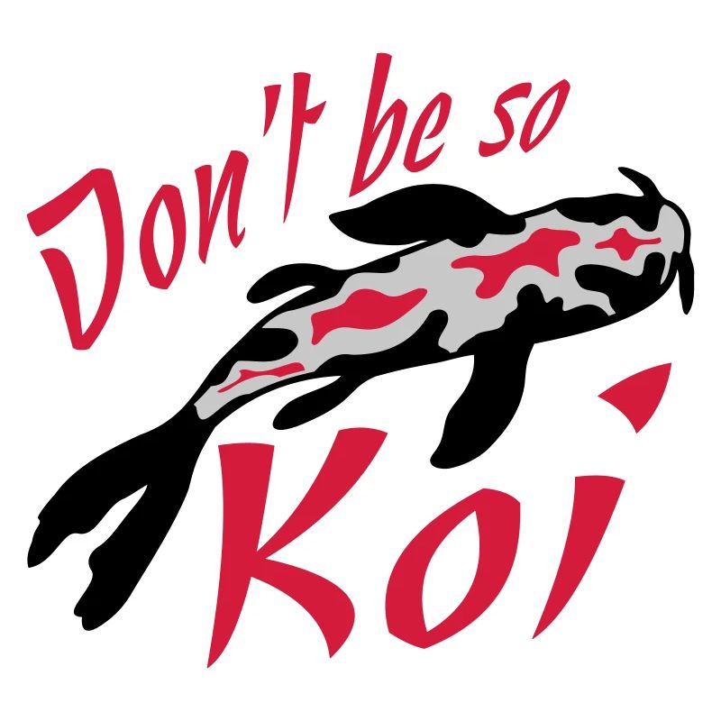 Dont be so Koi