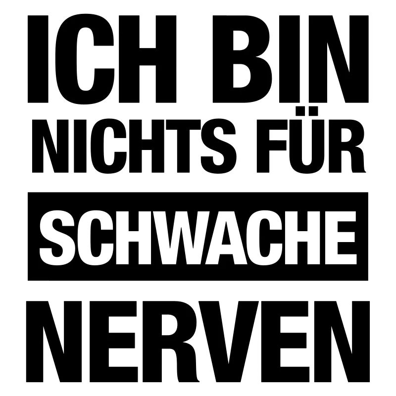 Ich bin nichts für schwache Nerven (Spruch)