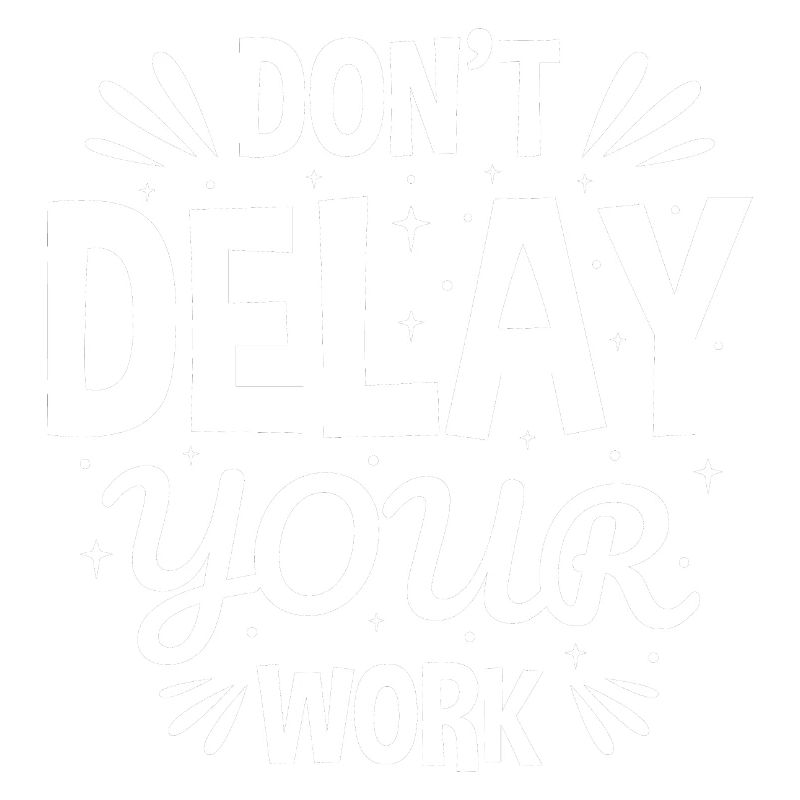 Do Not Delay Your Work Hard Work Never Give Up