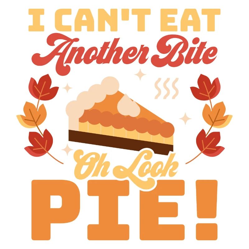 I Can't Eat Another Bite Oh Look Pie Thanksgiving