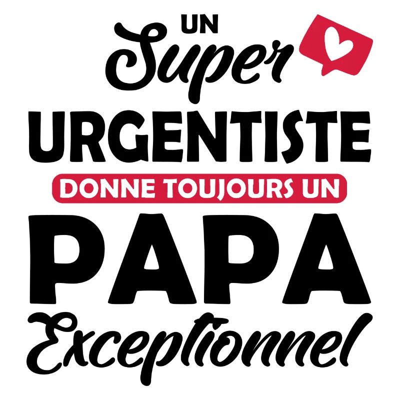 papa et urgentiste / papa exceptionnel