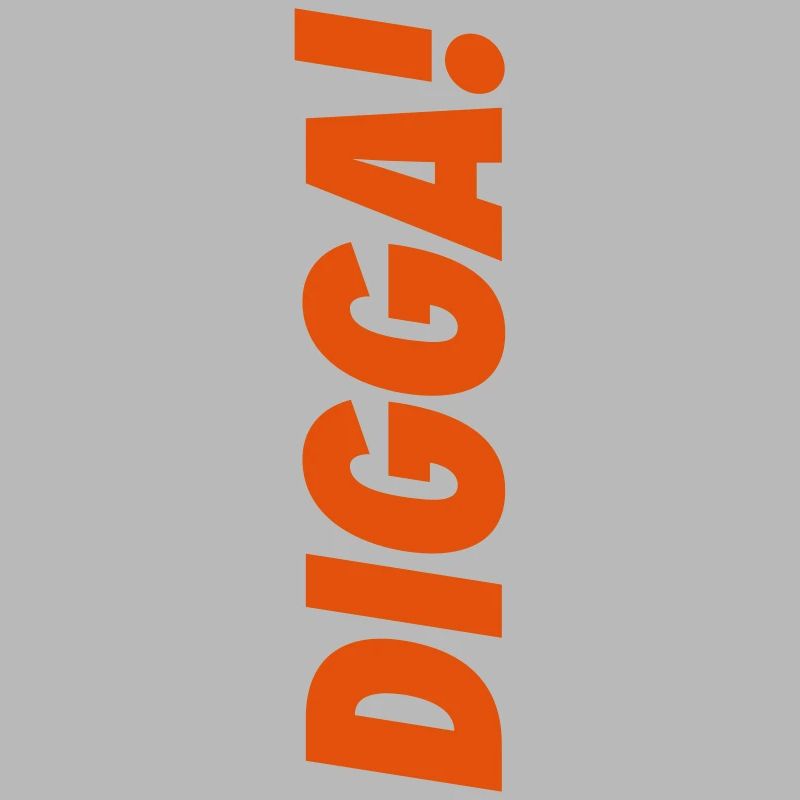 Digga!